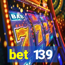 bet 139
